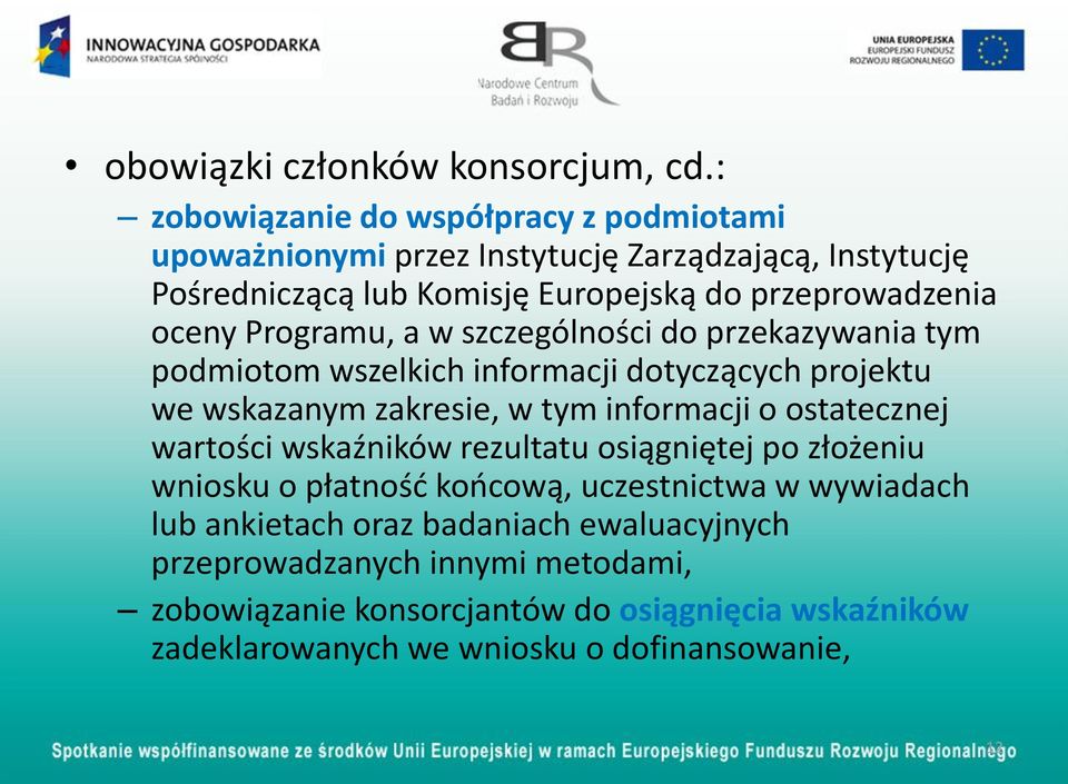 oceny Programu, a w szczególności do przekazywania tym podmiotom wszelkich informacji dotyczących projektu we wskazanym zakresie, w tym informacji o