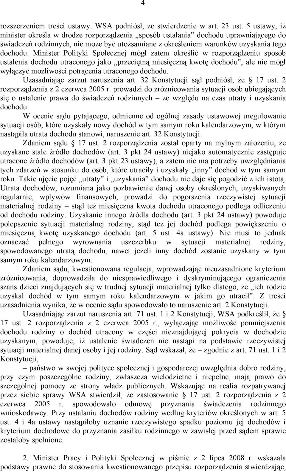 Minister Polityki Społecznej mógł zatem określić w rozporządzeniu sposób ustalenia dochodu utraconego jako przeciętną miesięczną kwotę dochodu, ale nie mógł wyłączyć możliwości potrącenia utraconego
