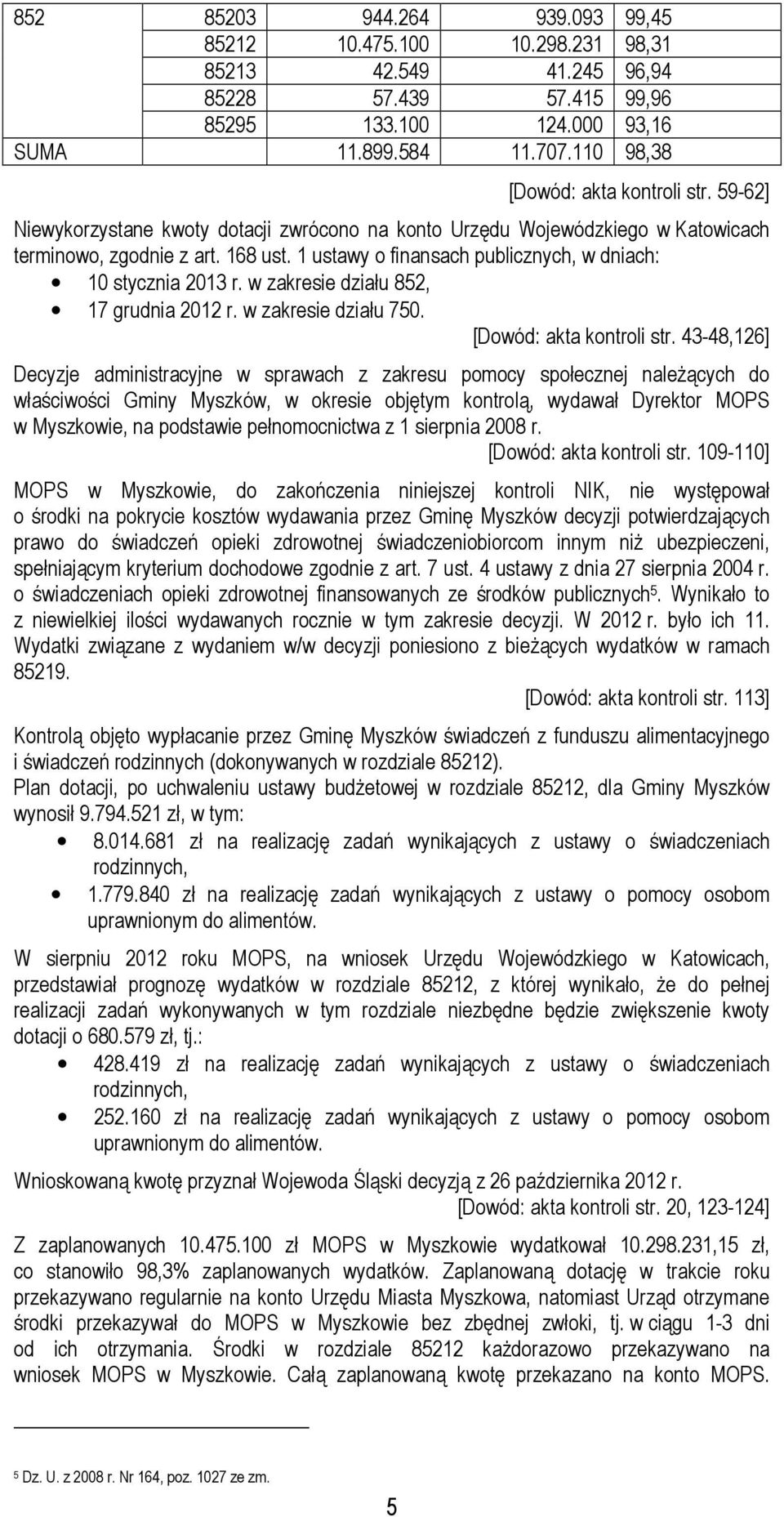 1 ustawy o finansach publicznych, w dniach: 10 stycznia 2013 r. w zakresie działu 852, 17 grudnia 2012 r. w zakresie działu 750. [Dowód: akta kontroli str.