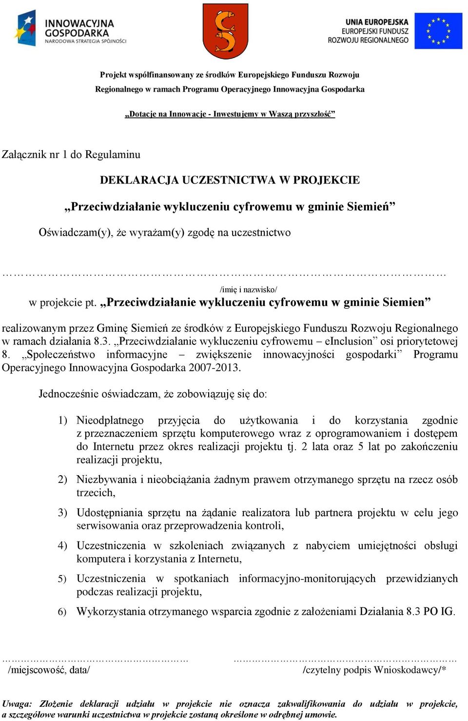 Przeciwdziałanie wykluczeniu cyfrowemu einclusion osi priorytetowej 8. Społeczeństwo informacyjne zwiększenie innowacyjności gospodarki Programu Operacyjnego Innowacyjna Gospodarka 2007-2013.