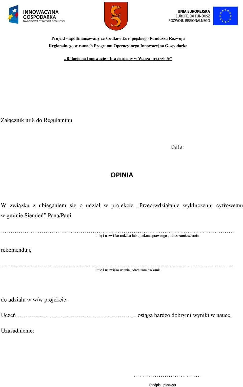 .. imię i nazwisko rodzica lub opiekuna prawnego, adres zamieszkania rekomenduję.