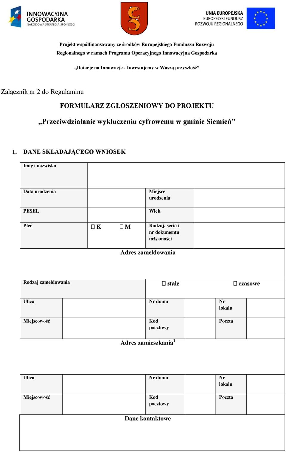 DANE SKŁADAJĄCEGO WNIOSEK Imię i nazwisko Data urodzenia PESEL Miejsce urodzenia Wiek Płeć K M Rodzaj, seria i nr