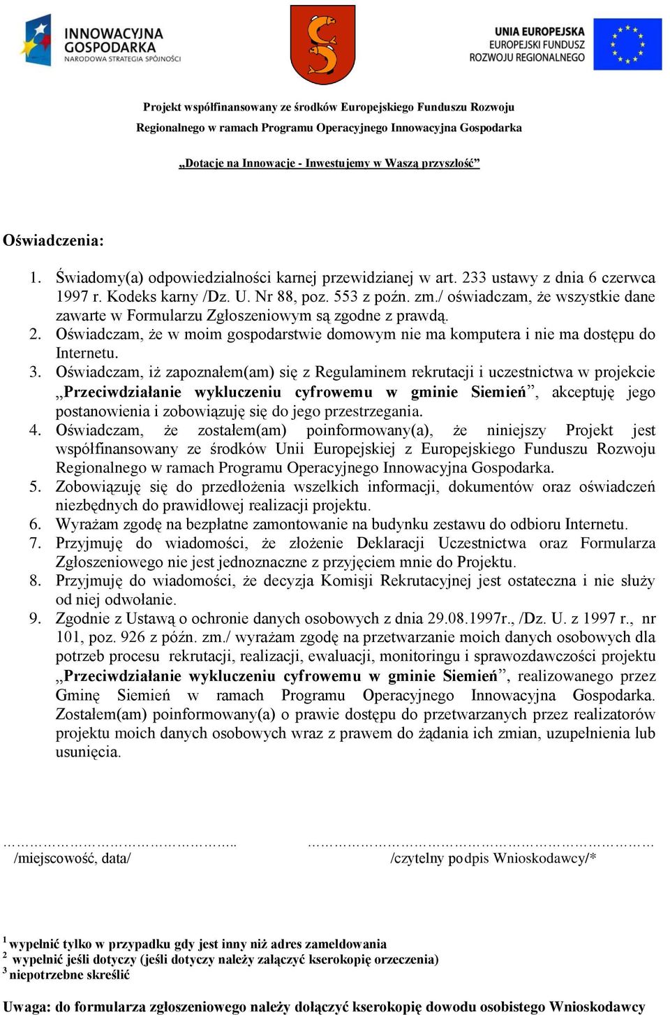 Oświadczam, iż zapoznałem(am) się z Regulaminem rekrutacji i uczestnictwa w projekcie Przeciwdziałanie wykluczeniu cyfrowemu w gminie Siemień, akceptuję jego postanowienia i zobowiązuję się do jego