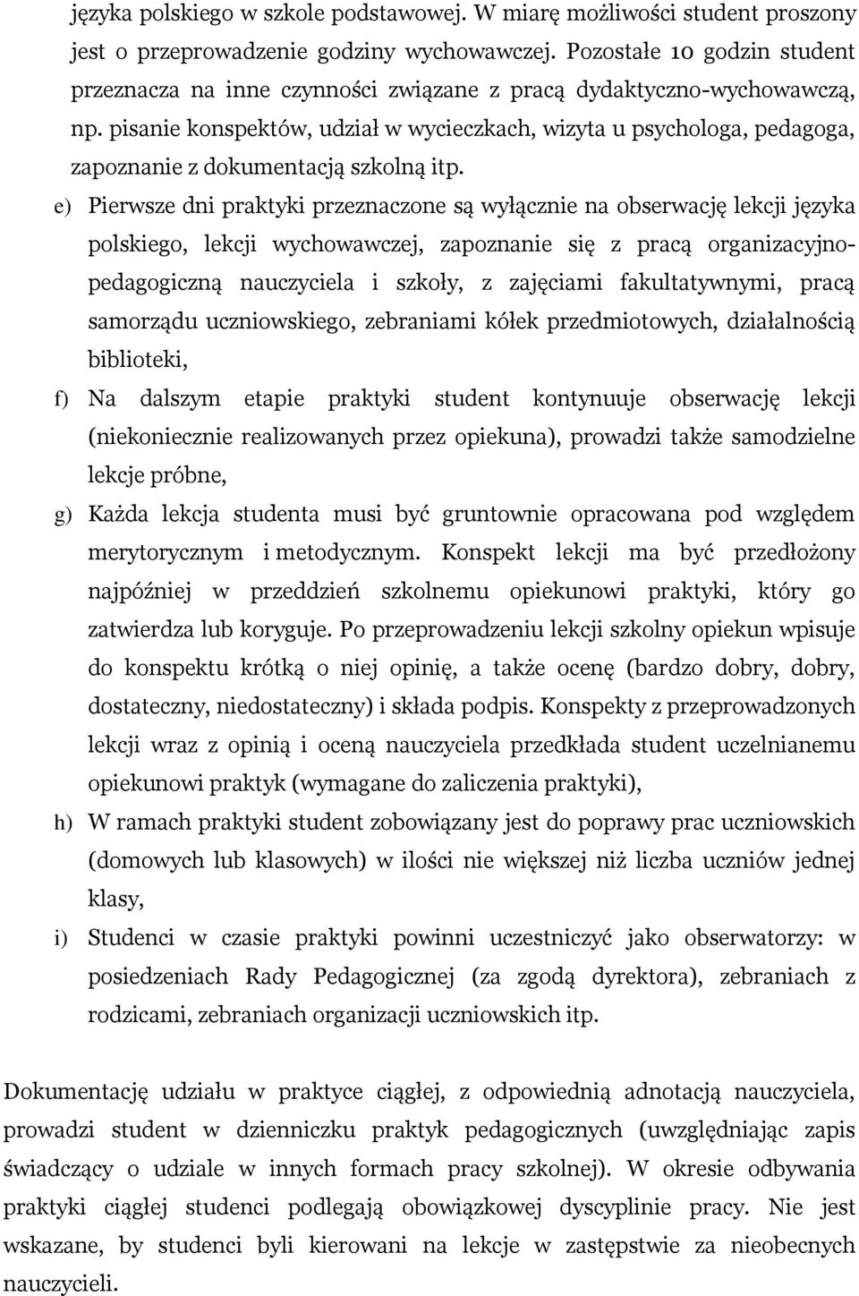 pisanie konspektów, udział w wycieczkach, wizyta u psychologa, pedagoga, zapoznanie z dokumentacją szkolną itp.