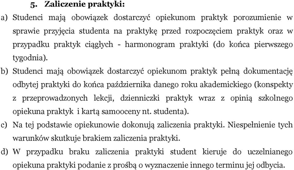 b) Studenci mają obowiązek dostarczyć opiekunom praktyk pełną dokumentację odbytej praktyki do końca października danego roku akademickiego (konspekty z przeprowadzonych lekcji, dzienniczki praktyk