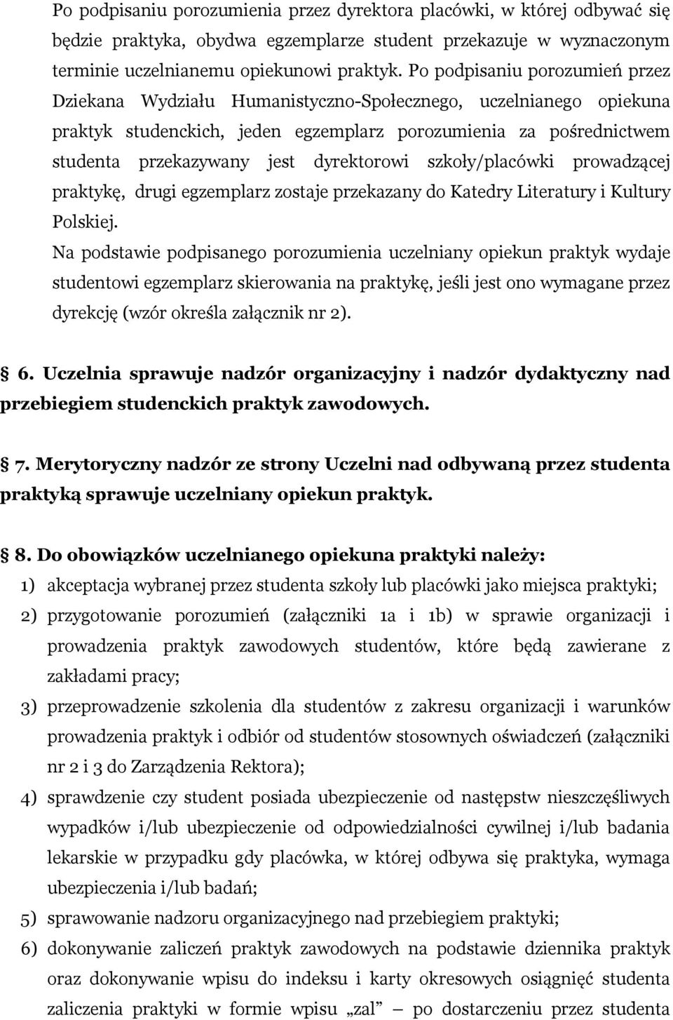 dyrektorowi szkoły/placówki prowadzącej praktykę, drugi egzemplarz zostaje przekazany do Katedry Literatury i Kultury Polskiej.