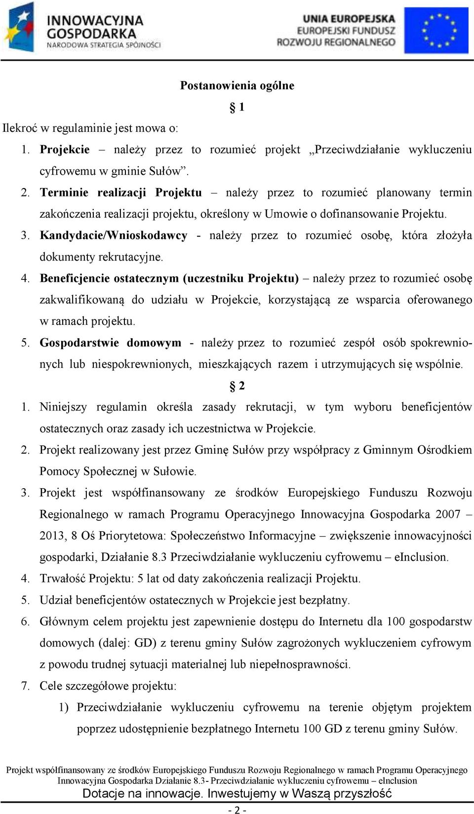 Kandydacie/Wnioskodawcy - należy przez to rozumieć osobę, która złożyła dokumenty rekrutacyjne. 4.