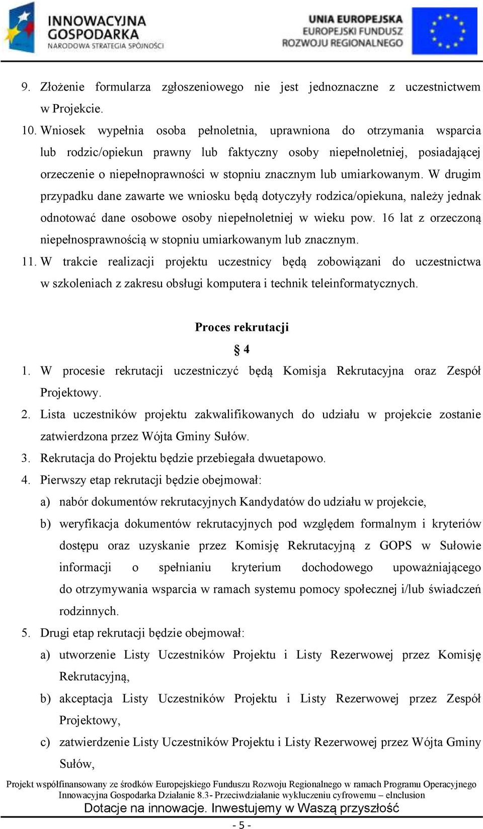 umiarkowanym. W drugim przypadku dane zawarte we wniosku będą dotyczyły rodzica/opiekuna, należy jednak odnotować dane osobowe osoby niepełnoletniej w wieku pow.