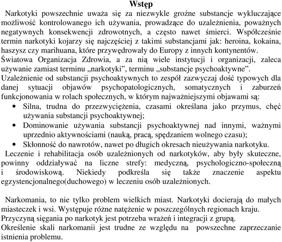 Światowa Organizacja Zdrowia, a za nią wiele instytucji i organizacji, zaleca uŝywanie zamiast terminu narkotyki, terminu substancje psychoaktywne.