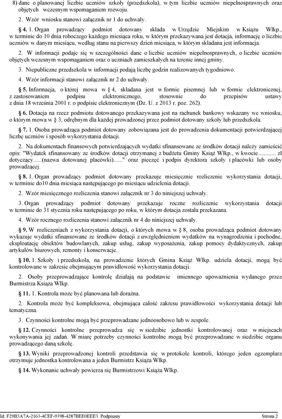 , w terminie do 10 dnia roboczego każdego miesiąca roku, w którym przekazywana jest dotacja, informację o liczbie uczniów w danym miesiącu, według stanu na pierwszy dzień miesiąca, w którym składana
