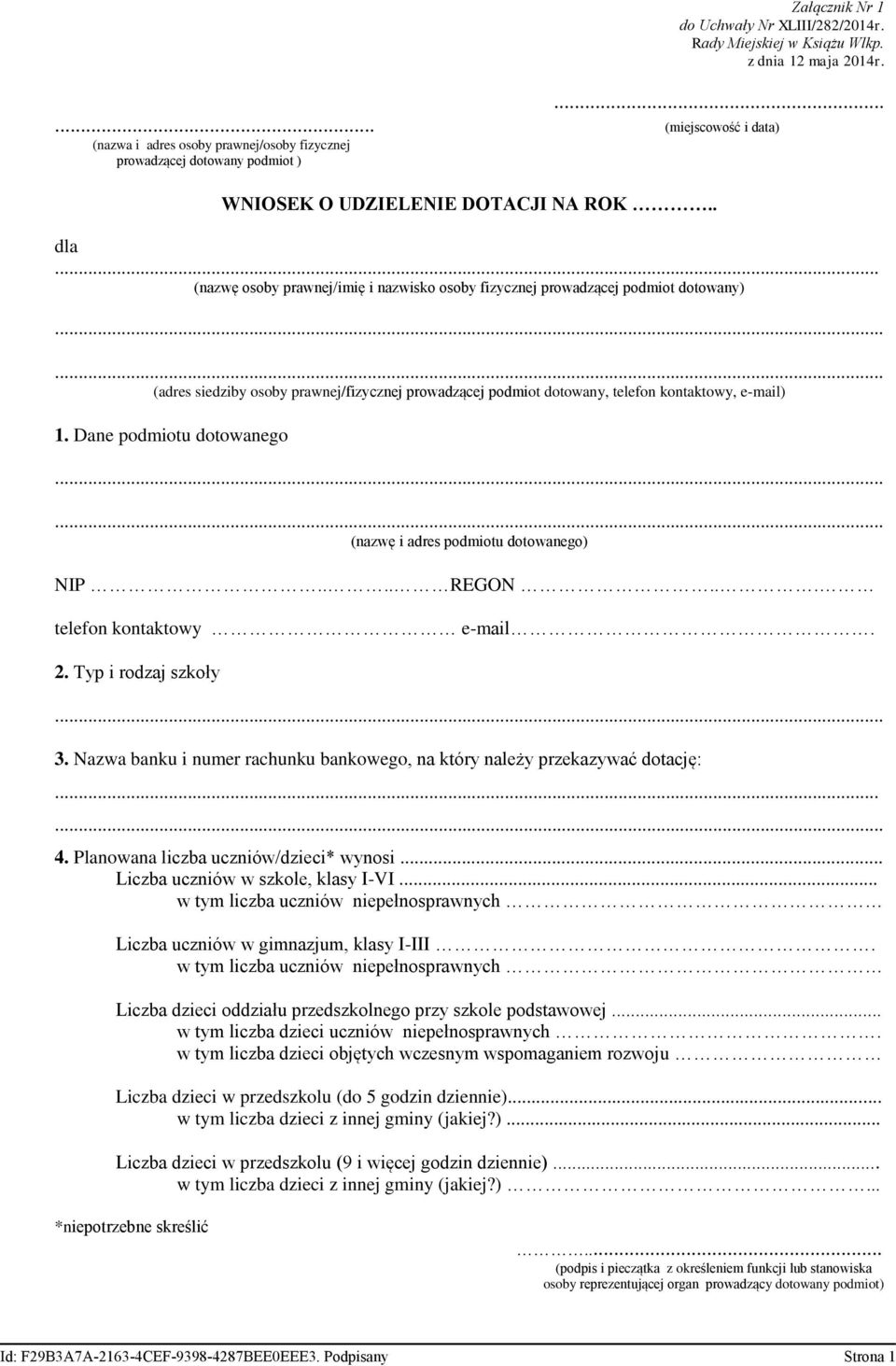 Dane podmiotu dotowanego (nazwę i adres podmiotu dotowanego) NIP.... REGON... telefon kontaktowy e-mail. 2. Typ i rodzaj szkoły 3.