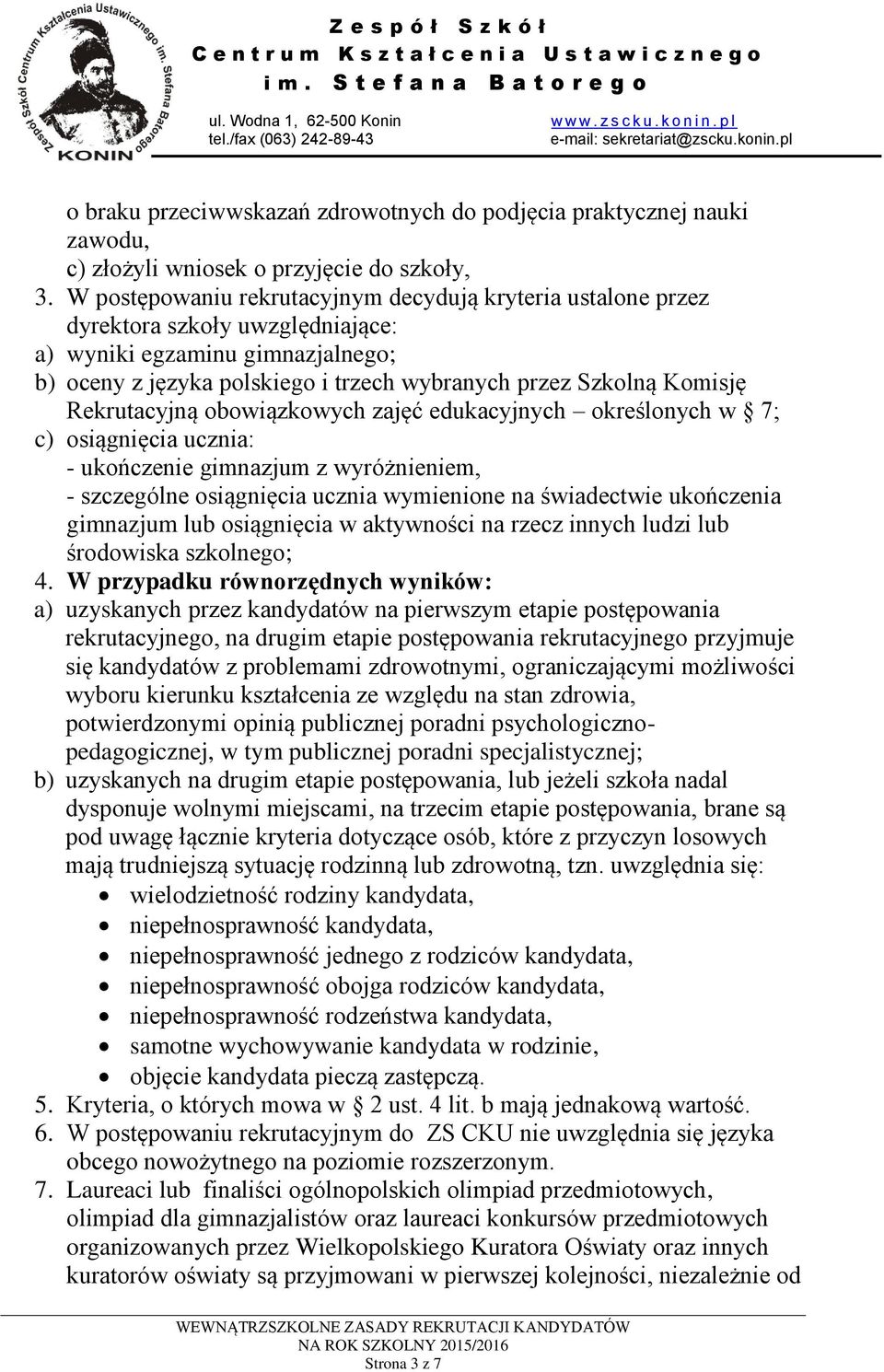 Rekrutacyjną obowiązkowych zajęć edukacyjnych określonych w 7; c) osiągnięcia ucznia: - ukończenie gimnazjum z wyróżnieniem, - szczególne osiągnięcia ucznia wymienione na świadectwie ukończenia