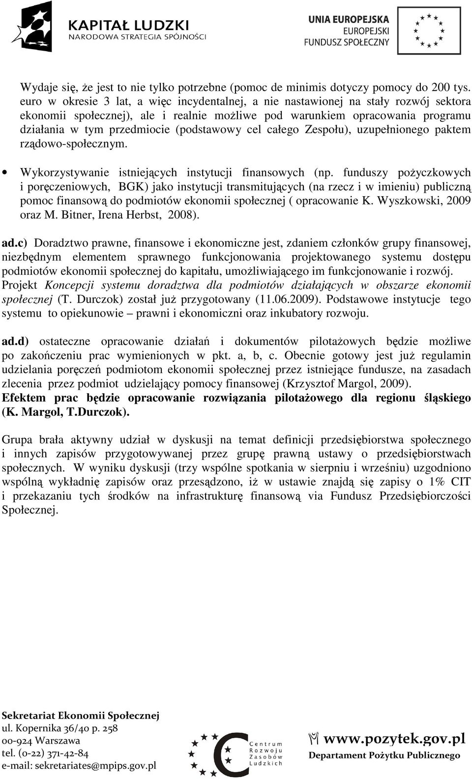 (podstawowy cel całego Zespołu), uzupełnionego paktem rządowo-społecznym. Wykorzystywanie istniejących instytucji finansowych (np.