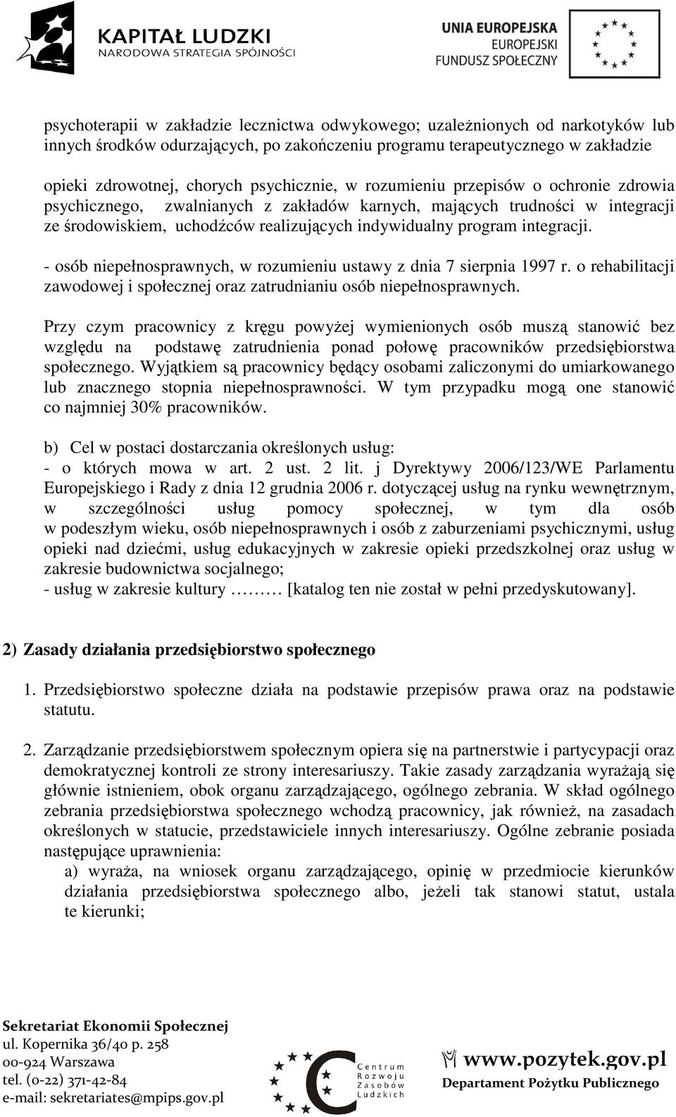 integracji. - osób niepełnosprawnych, w rozumieniu ustawy z dnia 7 sierpnia 1997 r. o rehabilitacji zawodowej i społecznej oraz zatrudnianiu osób niepełnosprawnych.