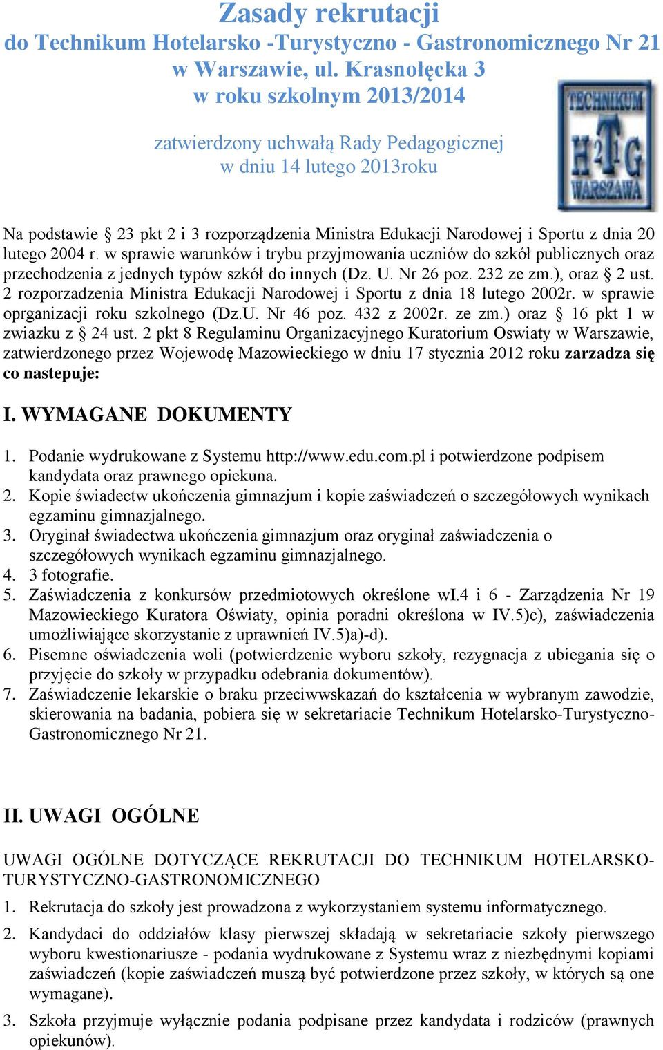 lutego 2004 r. w sprawie warunków i trybu przyjmowania uczniów do szkół publicznych oraz przechodzenia z jednych typów szkół do innych (Dz. U. Nr 26 poz. 232 ze zm.), oraz 2 ust.