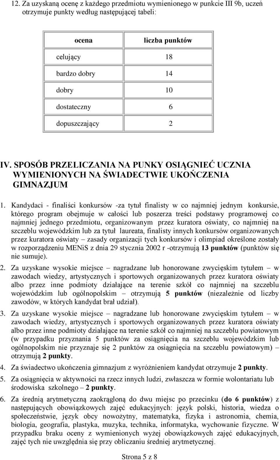 Kandydaci - finaliści konkursów -za tytuł finalisty w co najmniej jednym konkursie, którego program obejmuje w całości lub poszerza treści podstawy programowej co najmniej jednego przedmiotu,