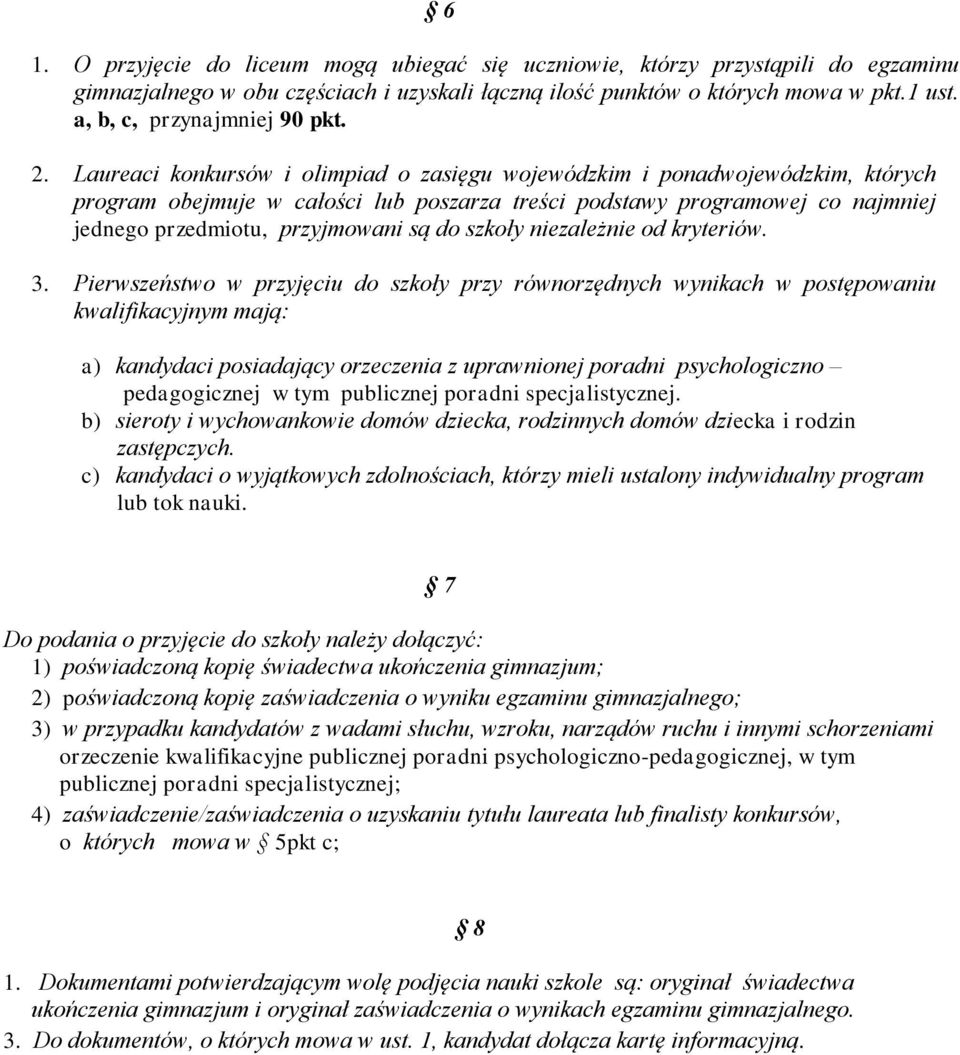 Laureaci konkursów i olimpiad o zasięgu wojewódzkim i ponadwojewódzkim, których program obejmuje w całości lub poszarza treści podstawy programowej co najmniej jednego przedmiotu, przyjmowani są do