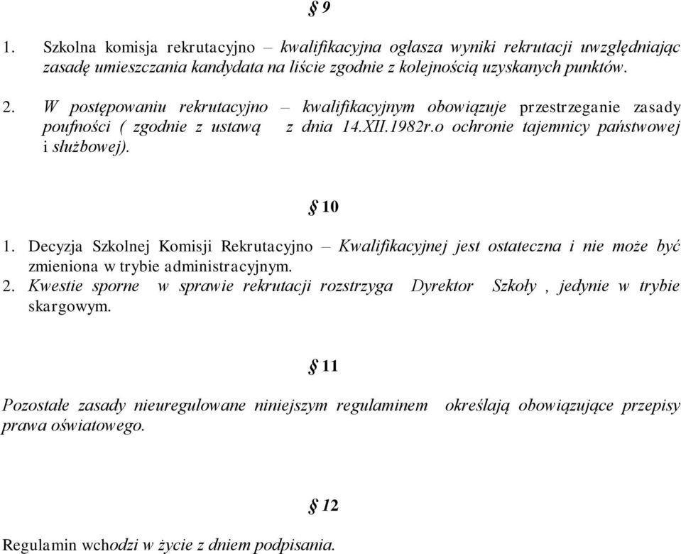 Decyzja Szkolnej Komisji Rekrutacyjno Kwalifikacyjnej jest ostateczna i nie może być zmieniona w trybie administracyjnym. 2.