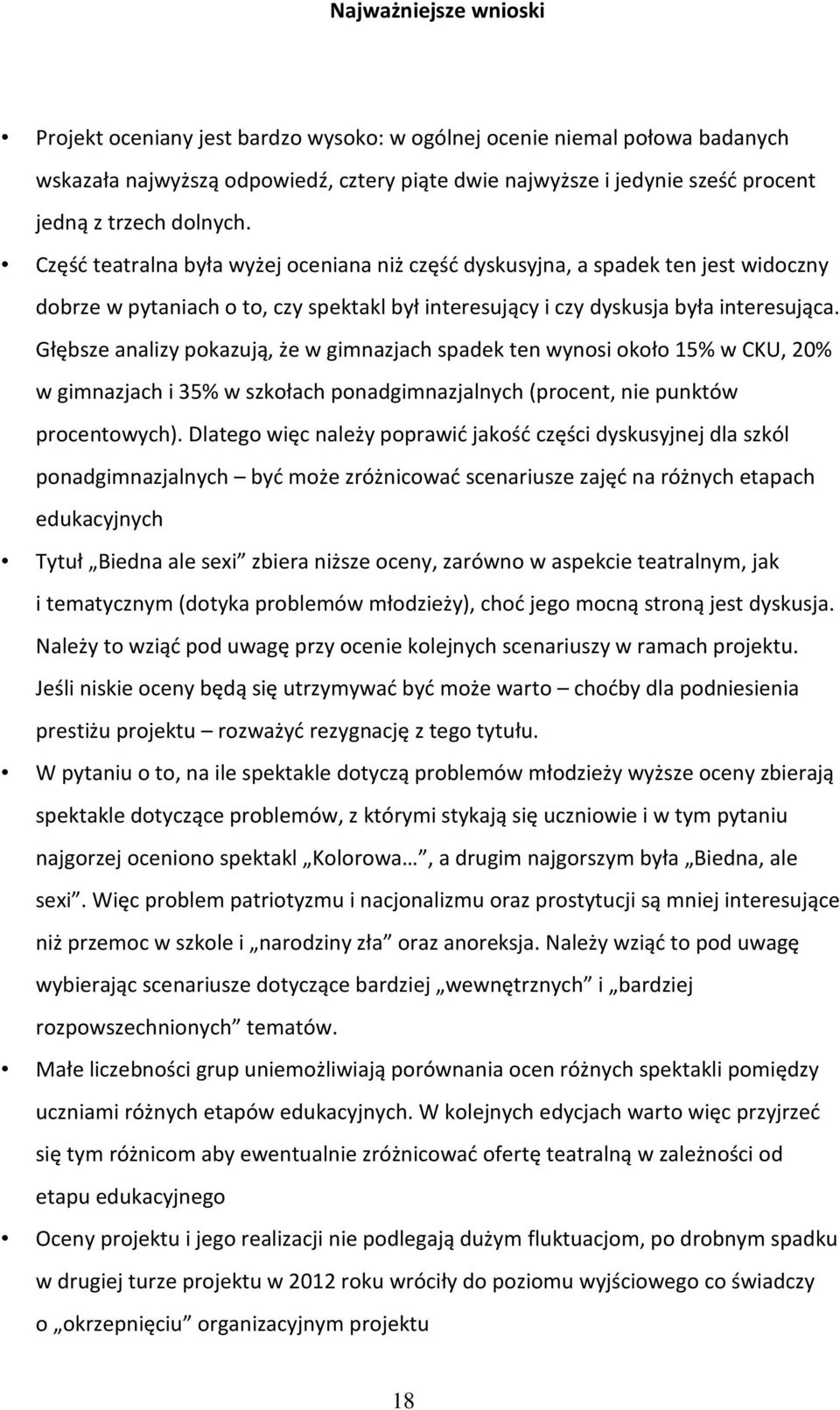 Głębsze analizy pokazują, że w gimnazjach spadek ten wynosi około 15% w CKU, 20% w gimnazjach i 35% w szkołach ponadgimnazjalnych (procent, nie punktów procentowych).