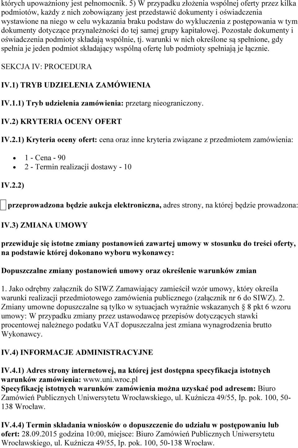 postępowania w tym dokumenty dotyczące przynależności do tej samej grupy kapitałowej. Pozostałe dokumenty i oświadczenia podmioty składają wspólnie, tj.