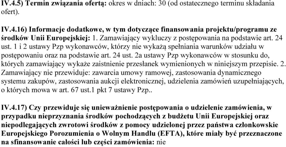 2. Zamawiający nie przewiduje: zawarcia umowy ramowej, zastosowania dynamicznego systemu zakupów, zastosowania aukcji elektronicznej, udzielenia zamówień uzupełniających, o których mowa w art. 67 ust.