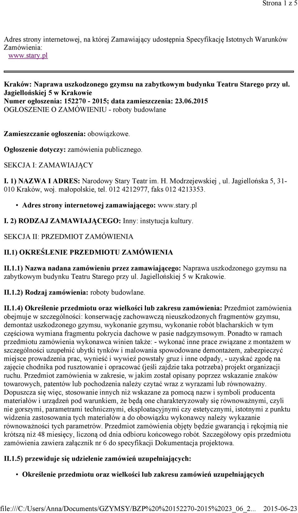 2015 OGŁOSZENIE O ZAMÓWIENIU - roboty budowlane Zamieszczanie ogłoszenia: obowiązkowe. Ogłoszenie dotyczy: zamówienia publicznego. SEKCJA I: ZAMAWIAJĄCY I. 1) NAZWA I ADRES: Narodowy Stary Teatr im.