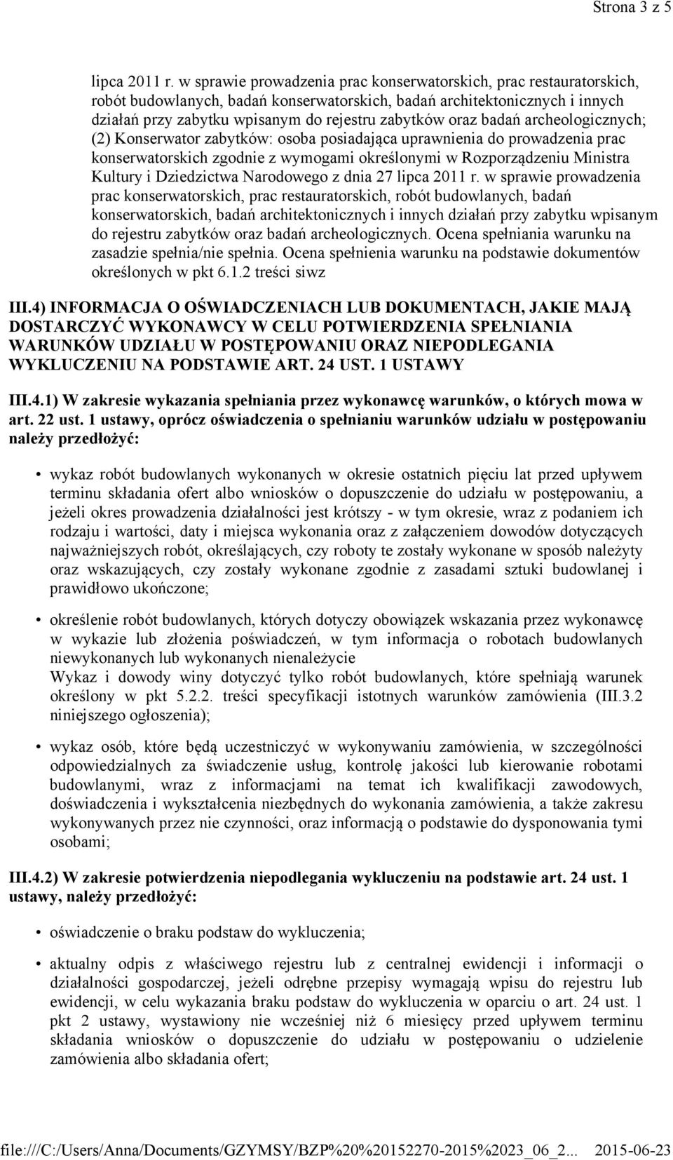 oraz badań archeologicznych; (2) Konserwator zabytków: osoba posiadająca uprawnienia do prowadzenia prac konserwatorskich zgodnie z wymogami określonymi w Rozporządzeniu Ministra Kultury i