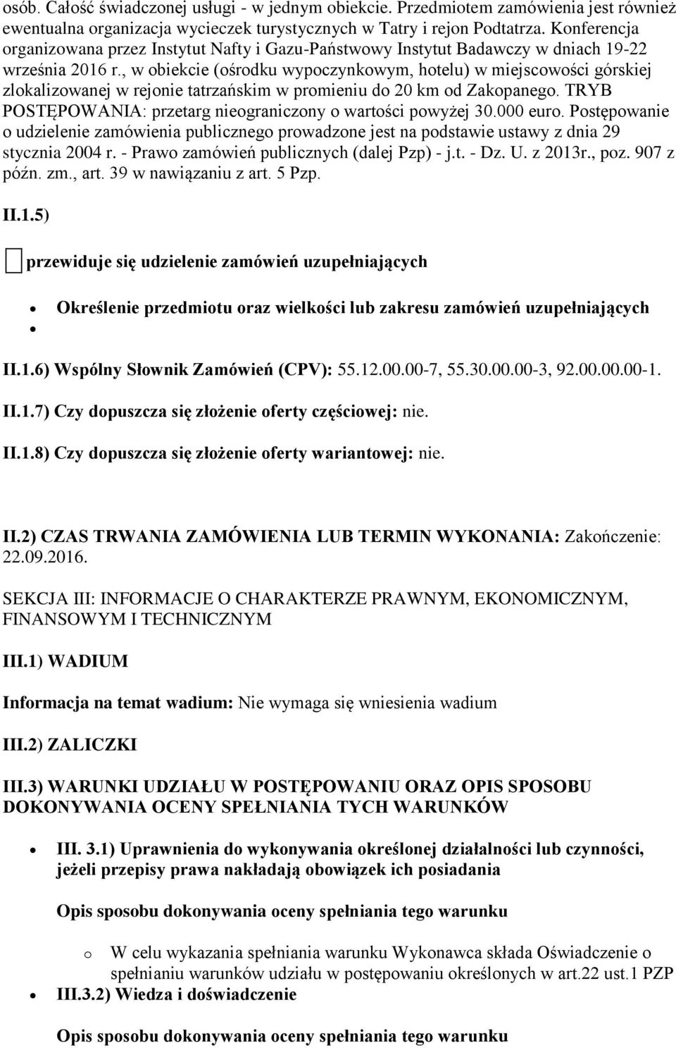 , w obiekcie (ośrodku wypoczynkowym, hotelu) w miejscowości górskiej zlokalizowanej w rejonie tatrzańskim w promieniu do 20 km od Zakopanego.