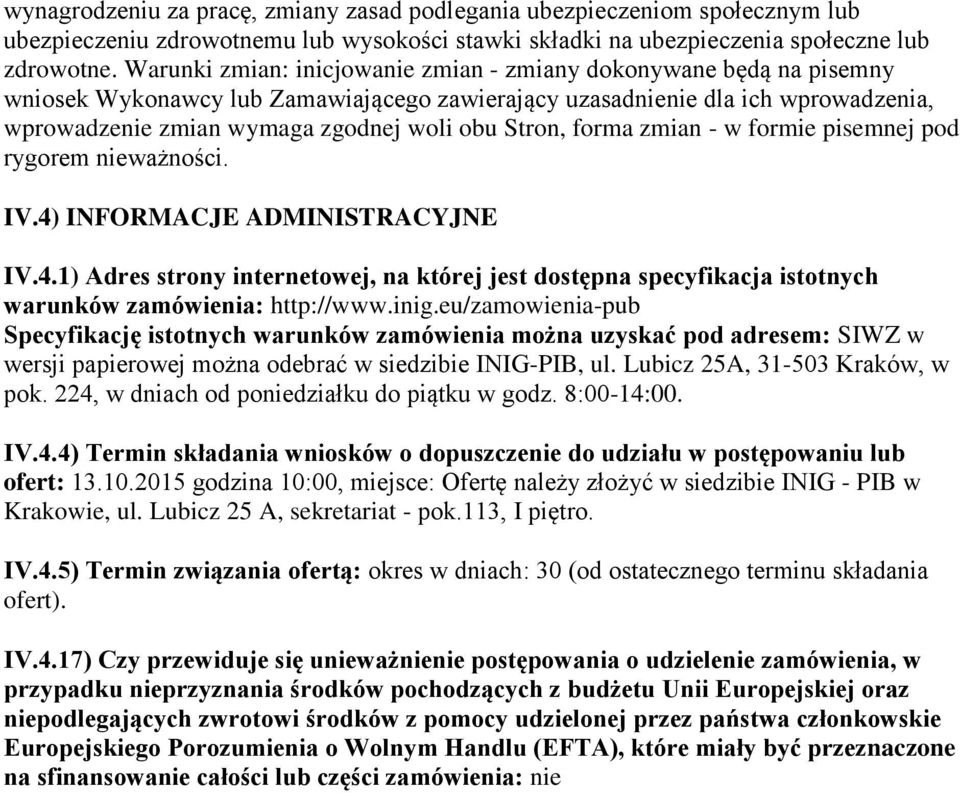 Stron, forma zmian - w formie pisemnej pod rygorem nieważności. IV.4) INFORMACJE ADMINISTRACYJNE IV.4.1) Adres strony internetowej, na której jest dostępna specyfikacja istotnych warunków zamówienia: http://www.