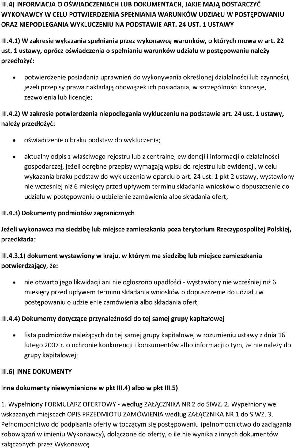 1 ustawy, prócz świadczenia spełnianiu warunków udziału w pstępwaniu należy przedłżyć: ptwierdzenie psiadania uprawnień d wyknywania kreślnej działalnści lub czynnści, jeżeli przepisy prawa nakładają