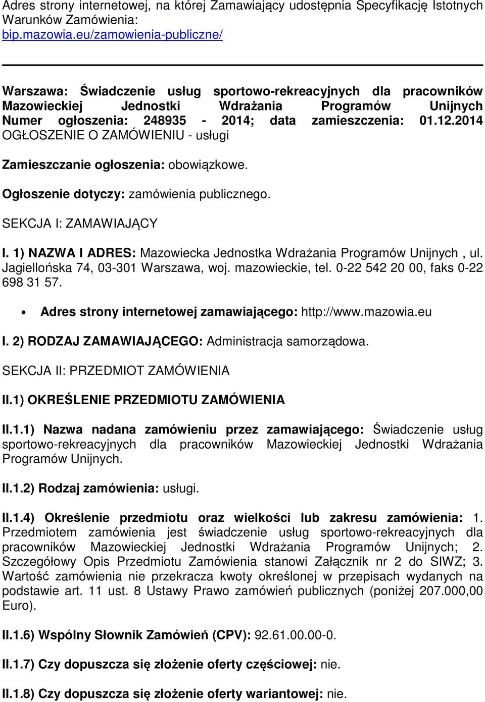 12.2014 OGŁOSZENIE O ZAMÓWIENIU - usługi Zamieszczanie ogłoszenia: obowiązkowe. Ogłoszenie dotyczy: zamówienia publicznego. SEKCJA I: ZAMAWIAJĄCY I.