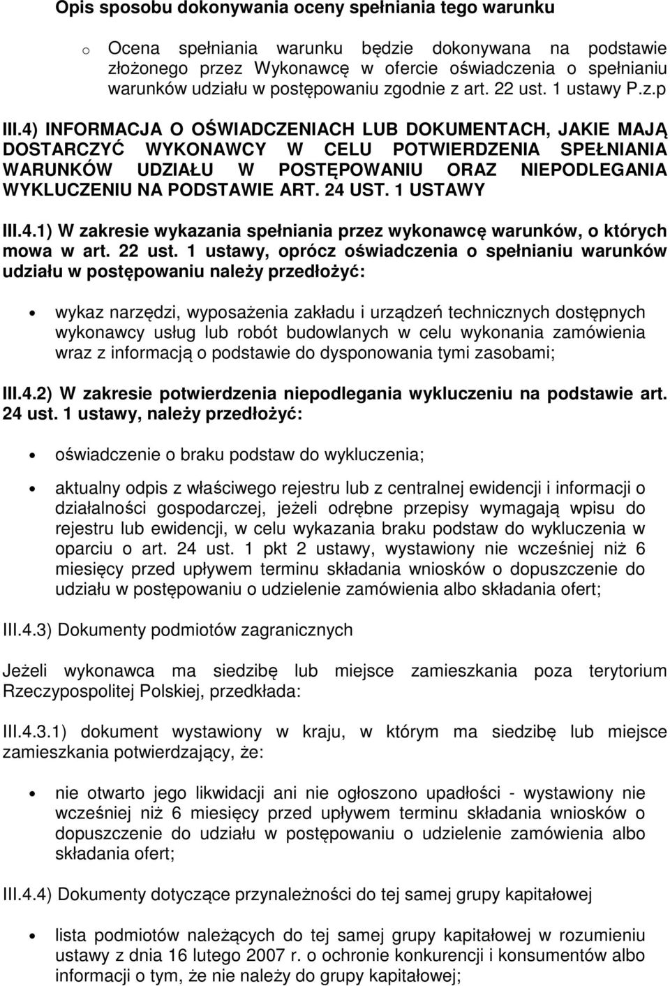 1 ustawy, oprócz oświadczenia o spełnianiu warunków udziału w postępowaniu należy przedłożyć: wykaz narzędzi, wyposażenia zakładu i urządzeń technicznych dostępnych wykonawcy usług lub robót