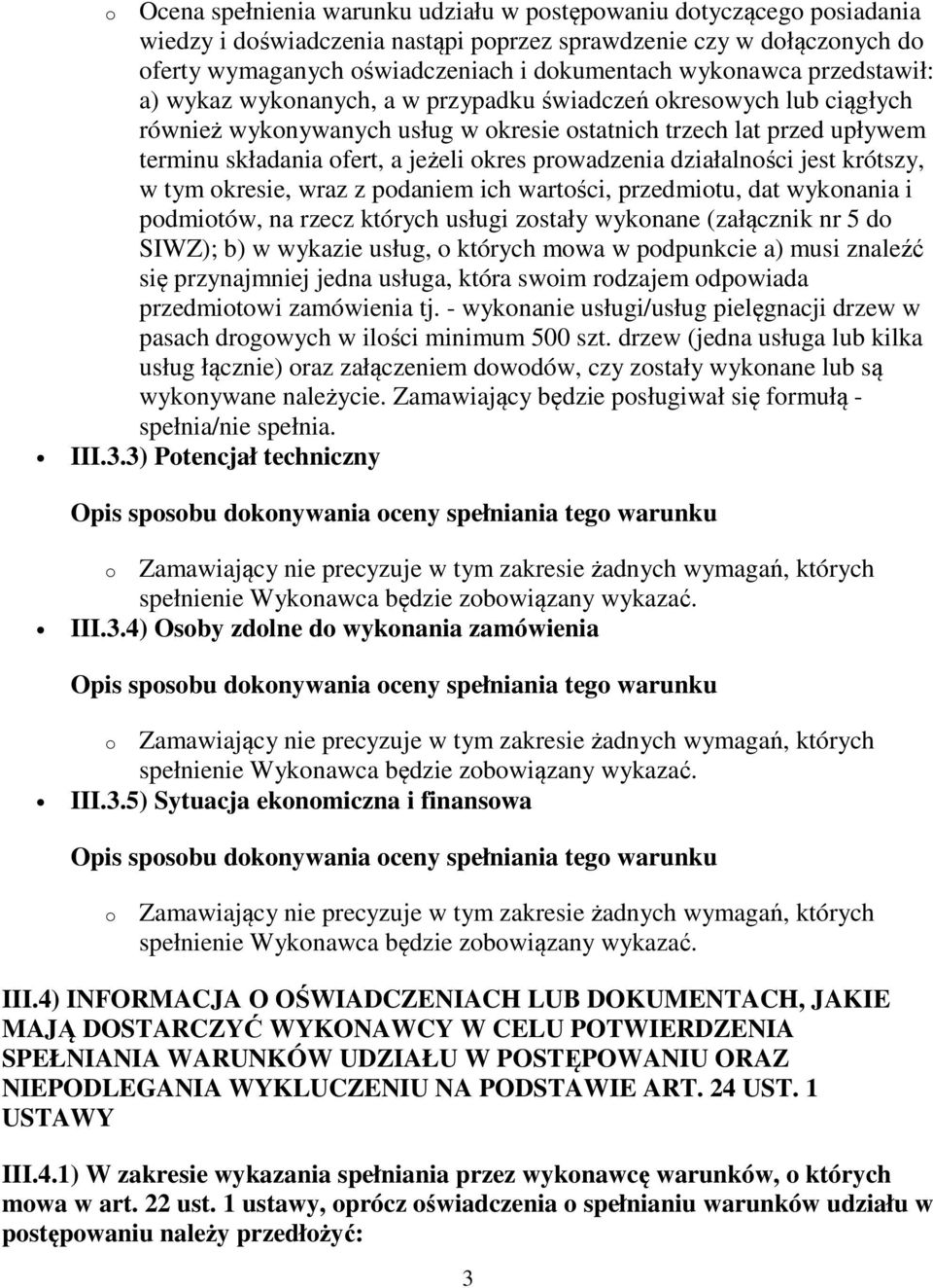 okres prowadzenia działalności jest krótszy, w tym okresie, wraz z podaniem ich wartości, przedmiotu, dat wykonania i podmiotów, na rzecz których usługi zostały wykonane (załącznik nr 5 do SIWZ); b)