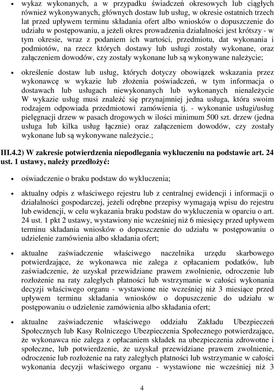 dostawy lub usługi zostały wykonane, oraz załączeniem dowodów, czy zostały wykonane lub są wykonywane należycie; określenie dostaw lub usług, których dotyczy obowiązek wskazania przez wykonawcę w