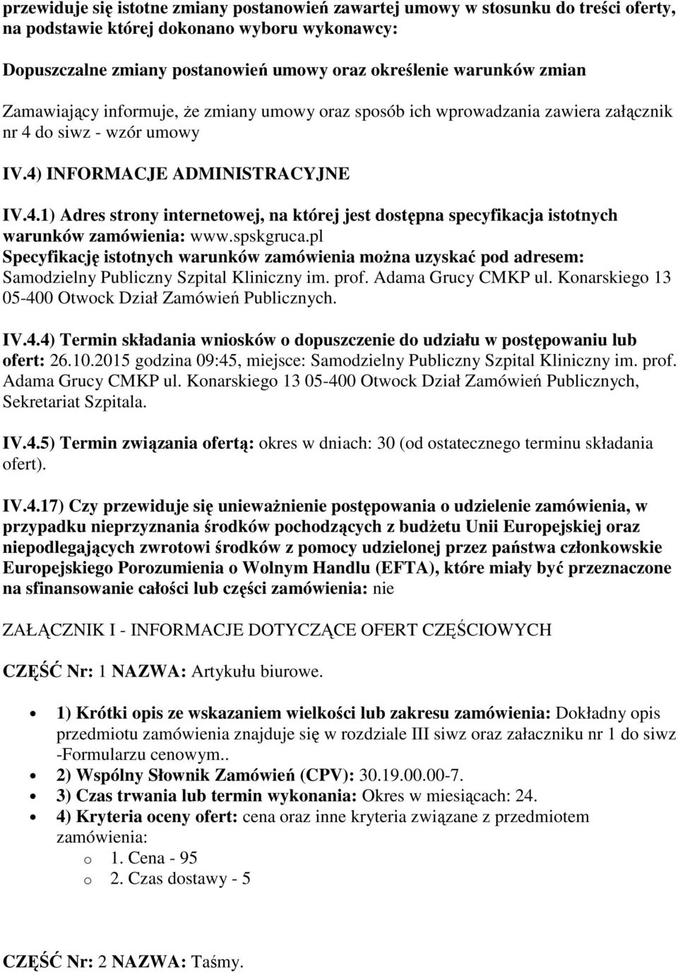 spskgruca.pl Specyfikację istotnych warunków zamówienia można uzyskać pod adresem: Samodzielny Publiczny Szpital Kliniczny im. prof. Adama Grucy CMKP ul.