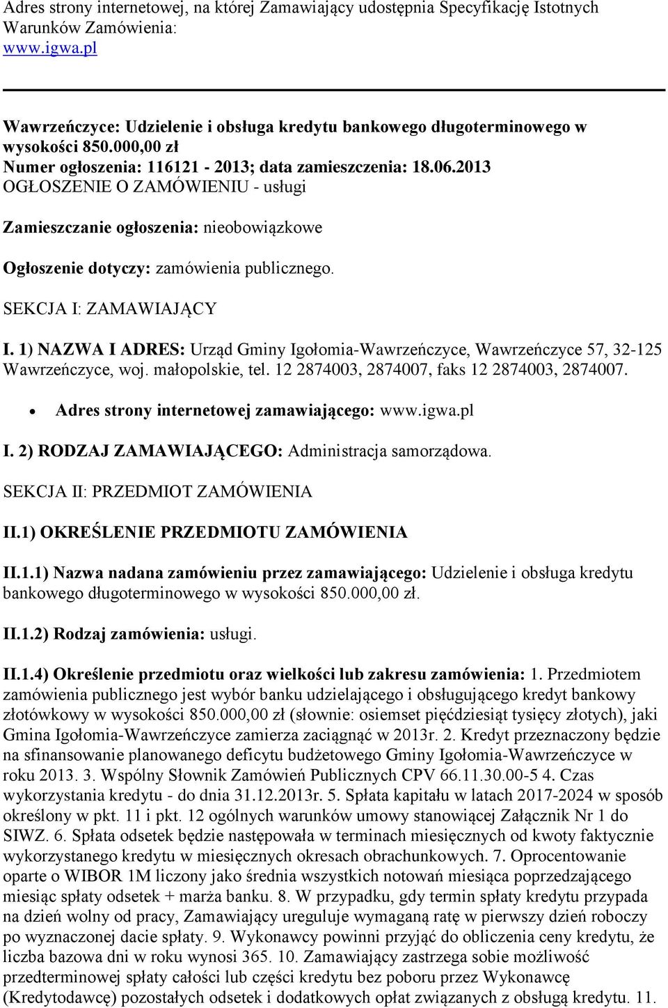 2013 OGŁOSZENIE O ZAMÓWIENIU - usługi Zamieszczanie ogłoszenia: nieobowiązkowe Ogłoszenie dotyczy: zamówienia publicznego. SEKCJA I: ZAMAWIAJĄCY I.