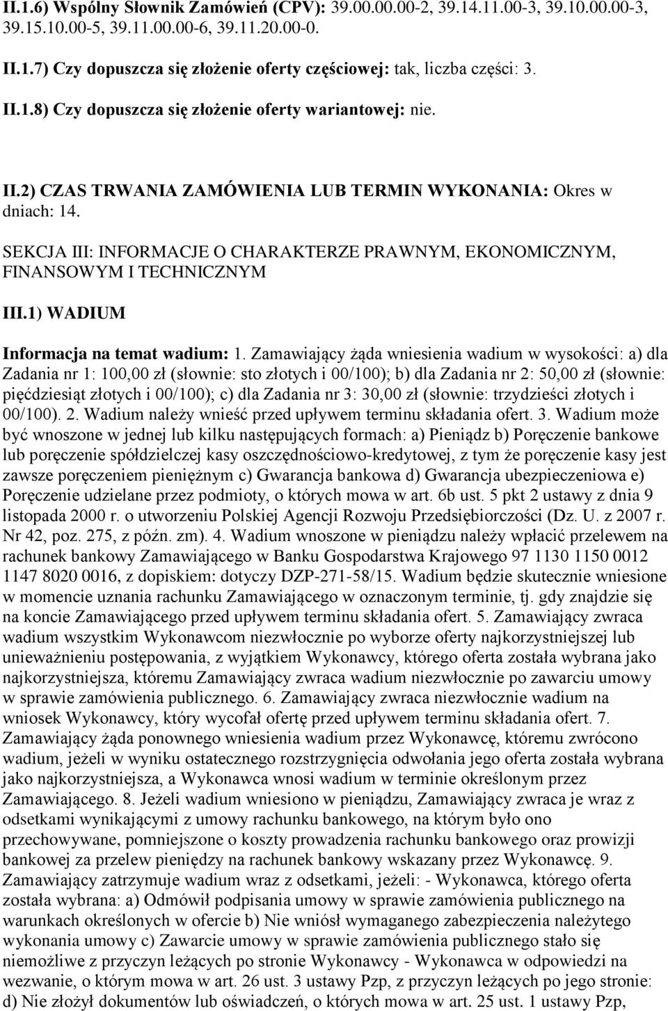 SEKCJA III: INFORMACJE O CHARAKTERZE PRAWNYM, EKONOMICZNYM, FINANSOWYM I TECHNICZNYM III.1) WADIUM Informacja na temat wadium: 1.