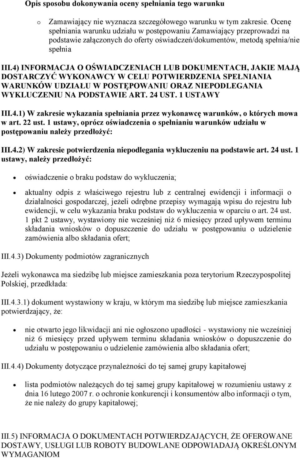 4) INFORMACJA O OŚWIADCZENIACH LUB DOKUMENTACH, JAKIE MAJĄ DOSTARCZYĆ WYKONAWCY W CELU POTWIERDZENIA SPEŁNIANIA WARUNKÓW UDZIAŁU W POSTĘPOWANIU ORAZ NIEPODLEGANIA WYKLUCZENIU NA PODSTAWIE ART. 24 UST.