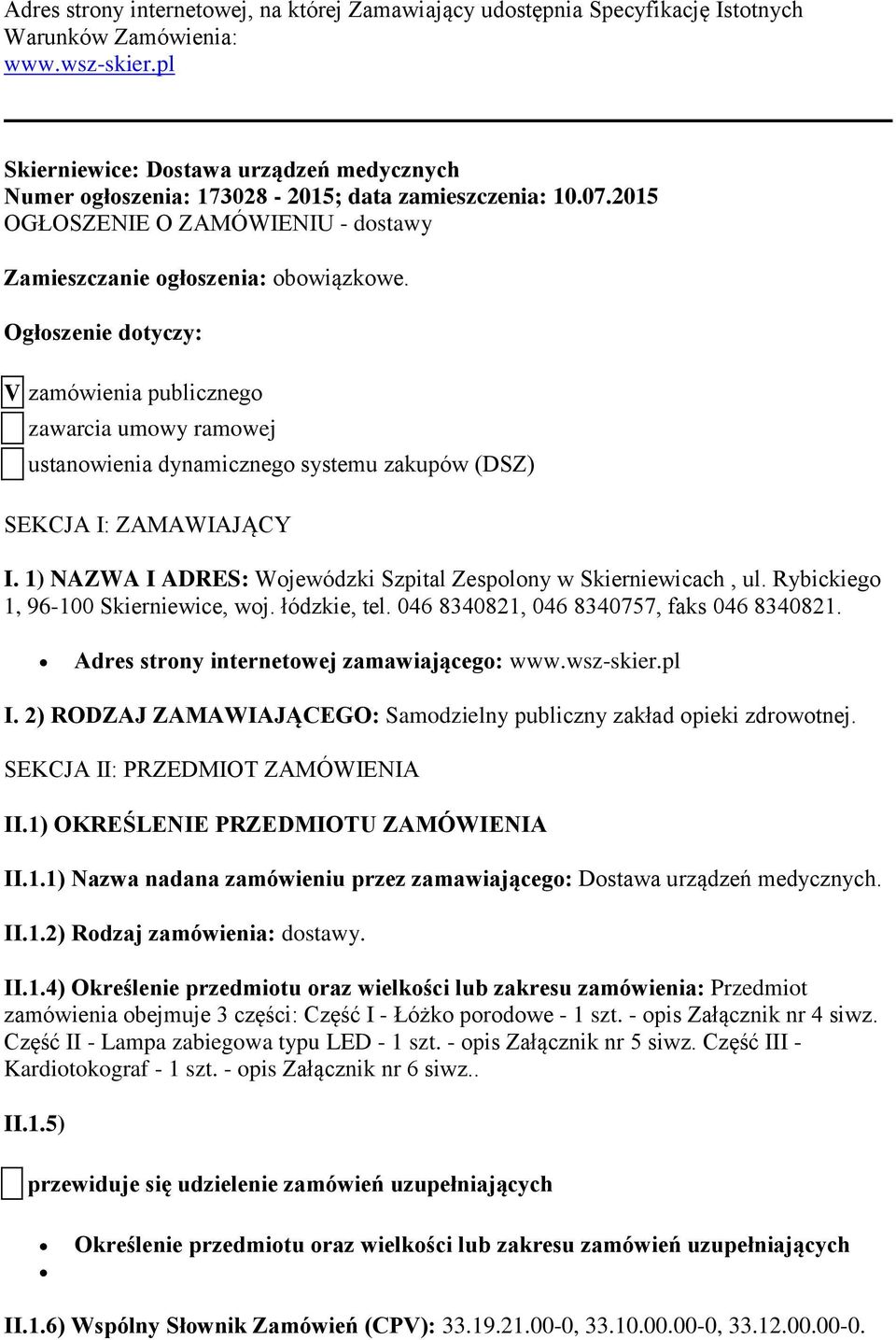 Ogłoszenie dotyczy: V zamówienia publicznego zawarcia umowy ramowej ustanowienia dynamicznego systemu zakupów (DSZ) SEKCJA I: ZAMAWIAJĄCY I.