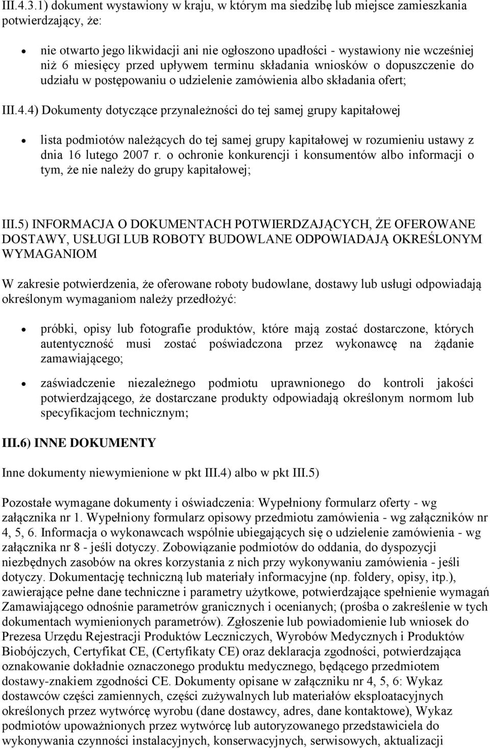 przed upływem terminu składania wniosków o dopuszczenie do udziału w postępowaniu o udzielenie zamówienia albo składania ofert; III.4.