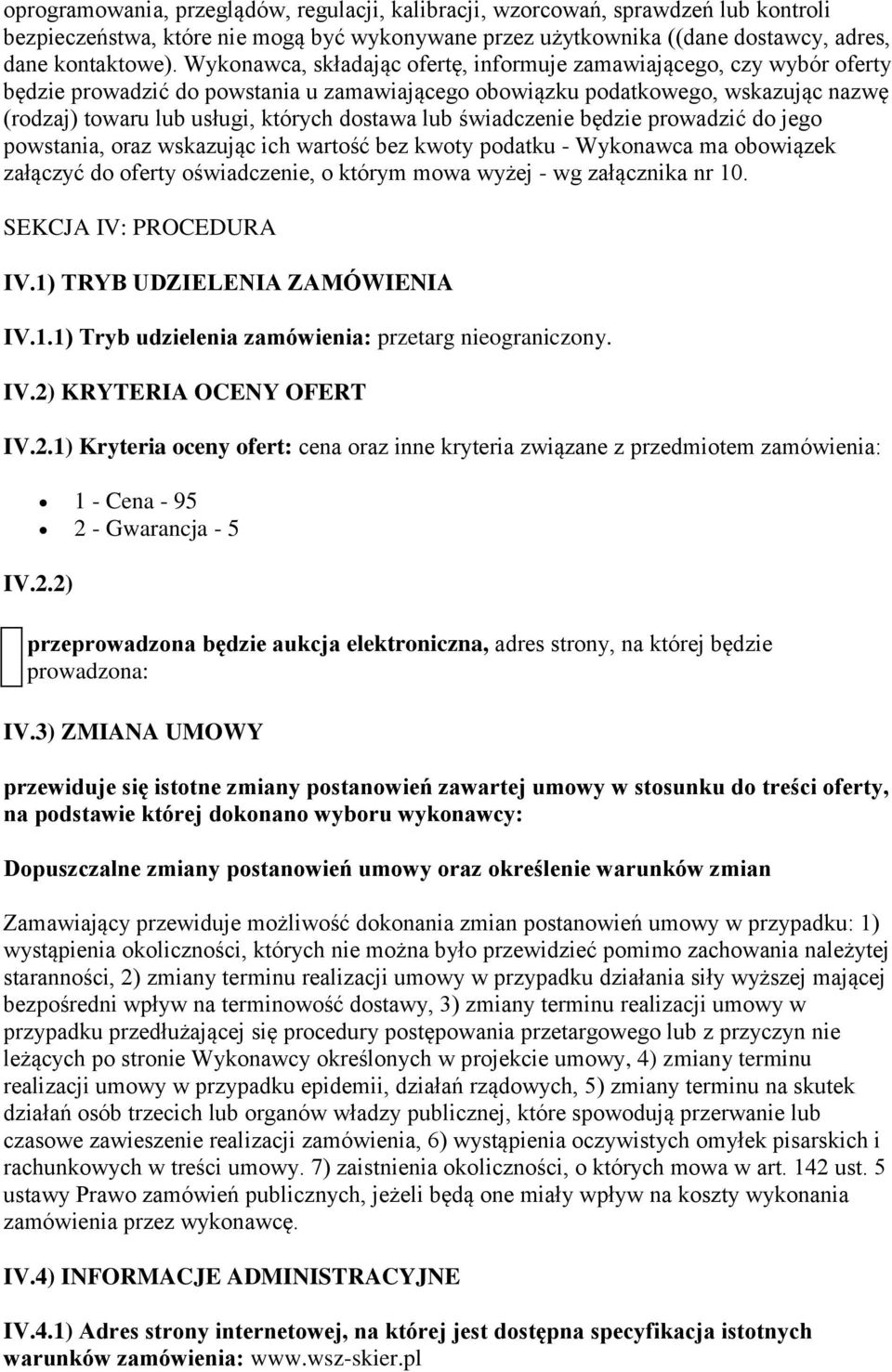 lub świadczenie będzie prowadzić do jego powstania, oraz wskazując ich wartość bez kwoty podatku - Wykonawca ma obowiązek załączyć do oferty oświadczenie, o którym mowa wyżej - wg załącznika nr 10.