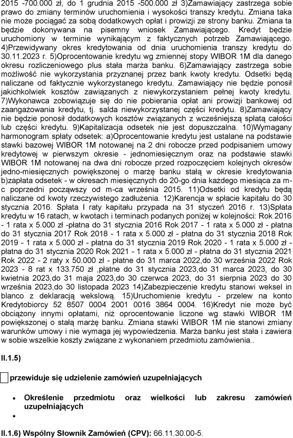 Kredyt będzie uruchomiony w terminie wynikającym z faktycznych potrzeb Zamawiającego. 4)Przewidywany okres kredytowania od dnia uruchomienia transzy kredytu do 30.11.2023 r.