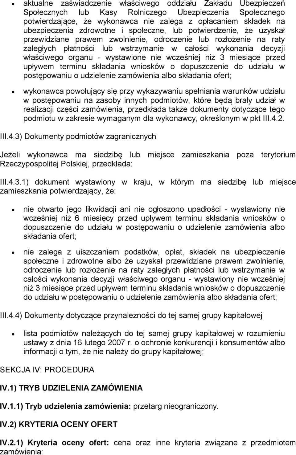 organu - wystawione nie wcześniej niż 3 miesiące przed upływem terminu składania wniosków o dopuszczenie do udziału w postępowaniu o udzielenie zamówienia albo składania ofert; wykonawca powołujący