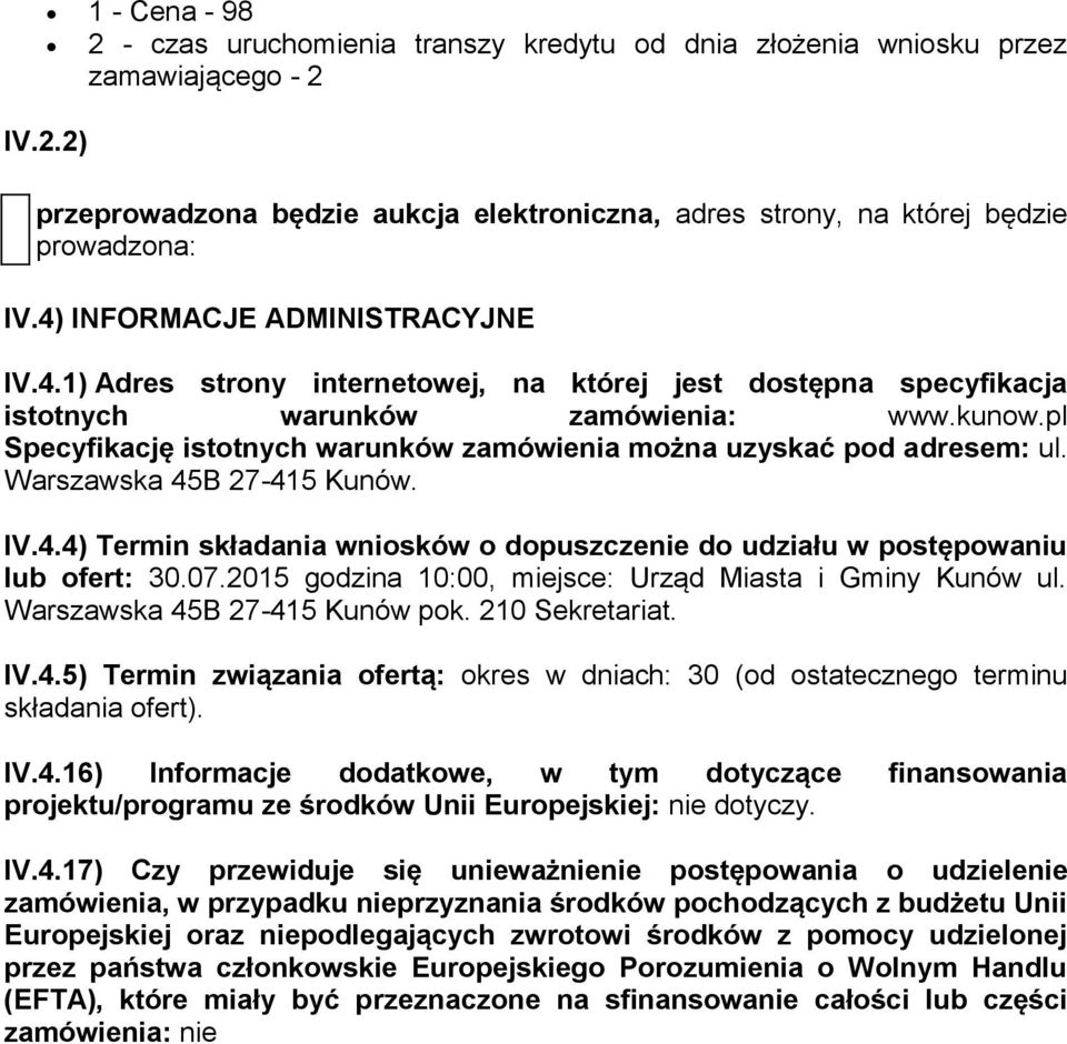 pl Specyfikację istotnych warunków zamówienia można uzyskać pod adresem: ul. Warszawska 45B 27-415 Kunów. IV.4.4) Termin składania wniosków o dopuszczenie do udziału w postępowaniu lub ofert: 30.07.