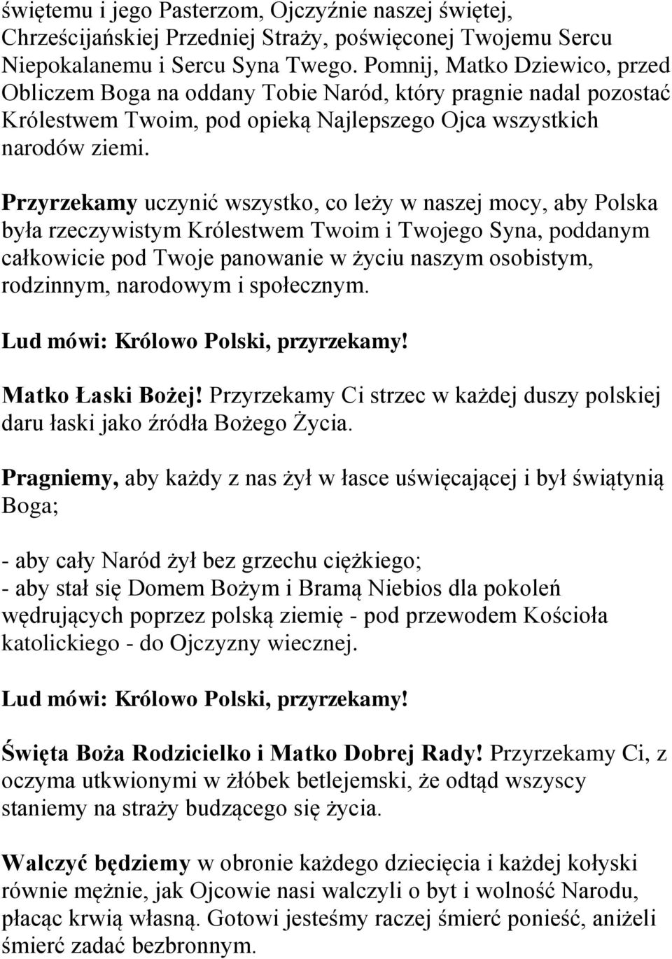 Przyrzekamy uczynić wszystko, co leży w naszej mocy, aby Polska była rzeczywistym Królestwem Twoim i Twojego Syna, poddanym całkowicie pod Twoje panowanie w życiu naszym osobistym, rodzinnym,