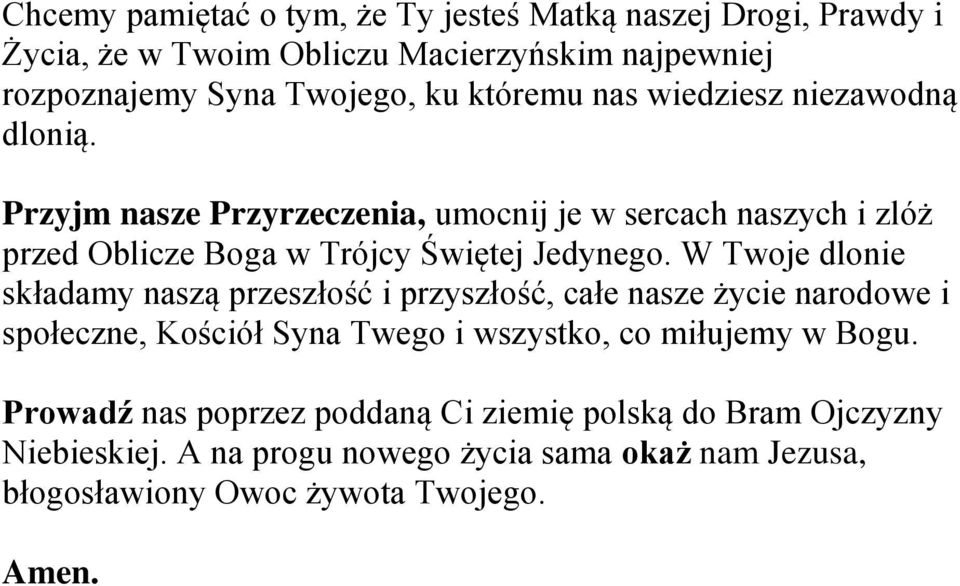 W Twoje dlonie składamy naszą przeszłość i przyszłość, całe nasze życie narodowe i społeczne, Kościół Syna Twego i wszystko, co miłujemy w Bogu.