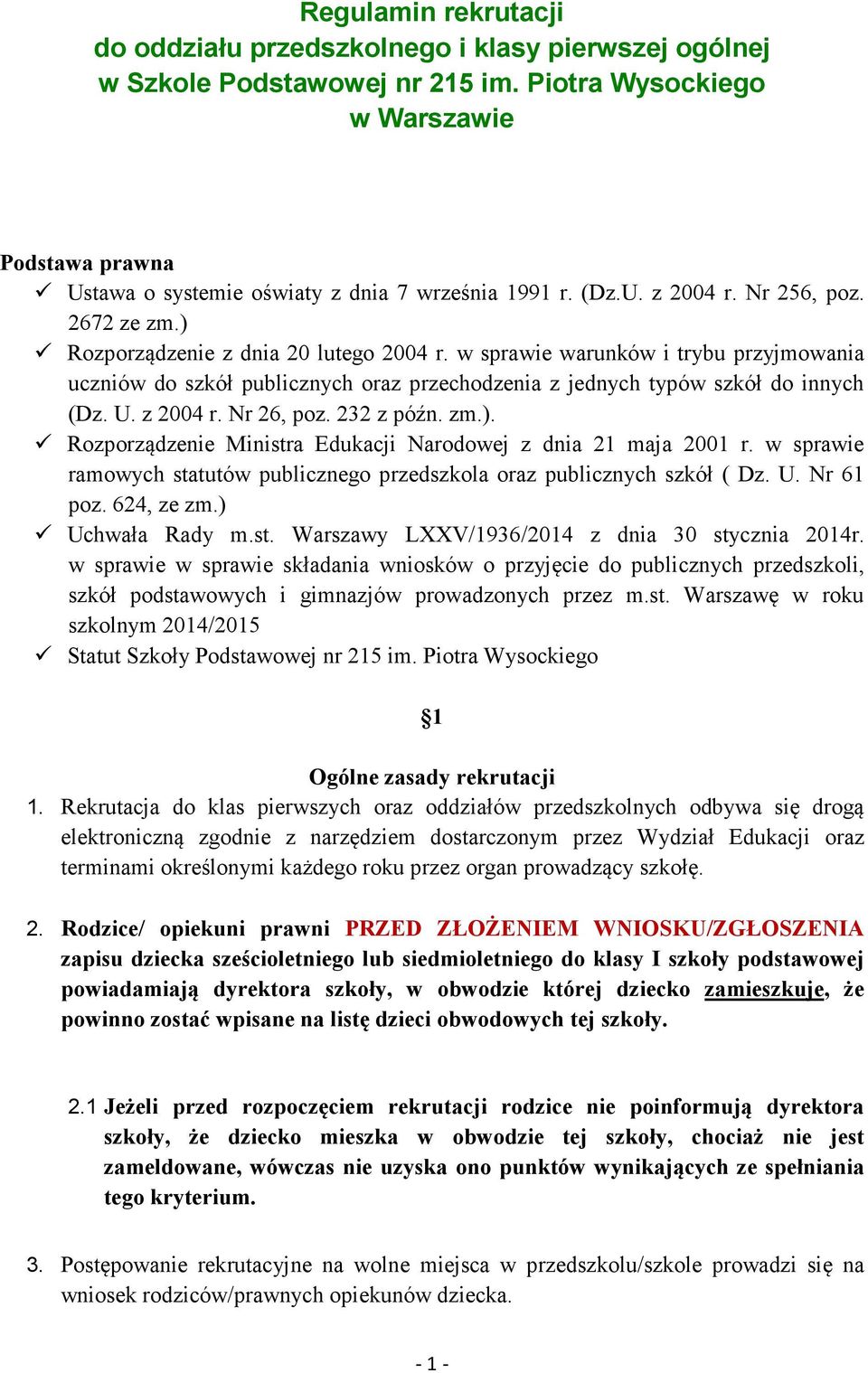 w sprawie warunków i trybu przyjmowania uczniów do szkół publicznych oraz przechodzenia z jednych typów szkół do innych (Dz. U. z 2004 r. Nr 26, poz. 232 z późn. zm.).