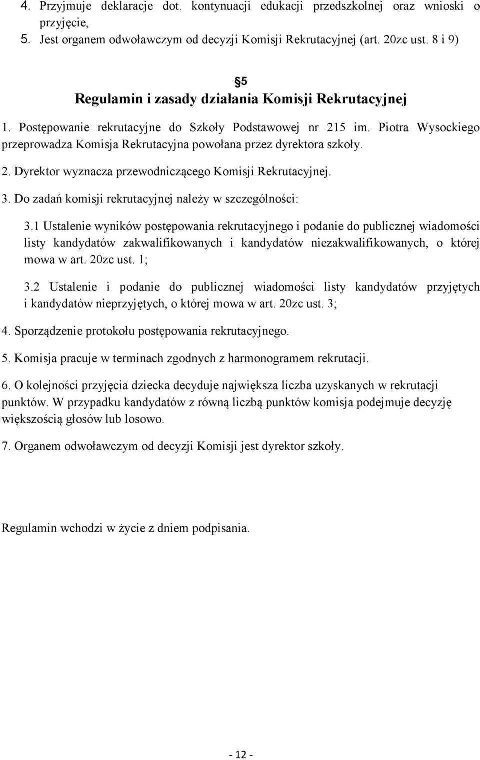 Piotra Wysockiego przeprowadza Komisja Rekrutacyjna powołana przez dyrektora szkoły. 2. Dyrektor wyznacza przewodniczącego Komisji Rekrutacyjnej. 3.