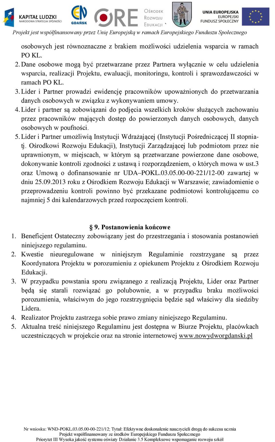 Lider i Partner prowadzi ewidencję pracowników upoważnionych do przetwarzania danych osobowych w związku z wykonywaniem umowy. 4.