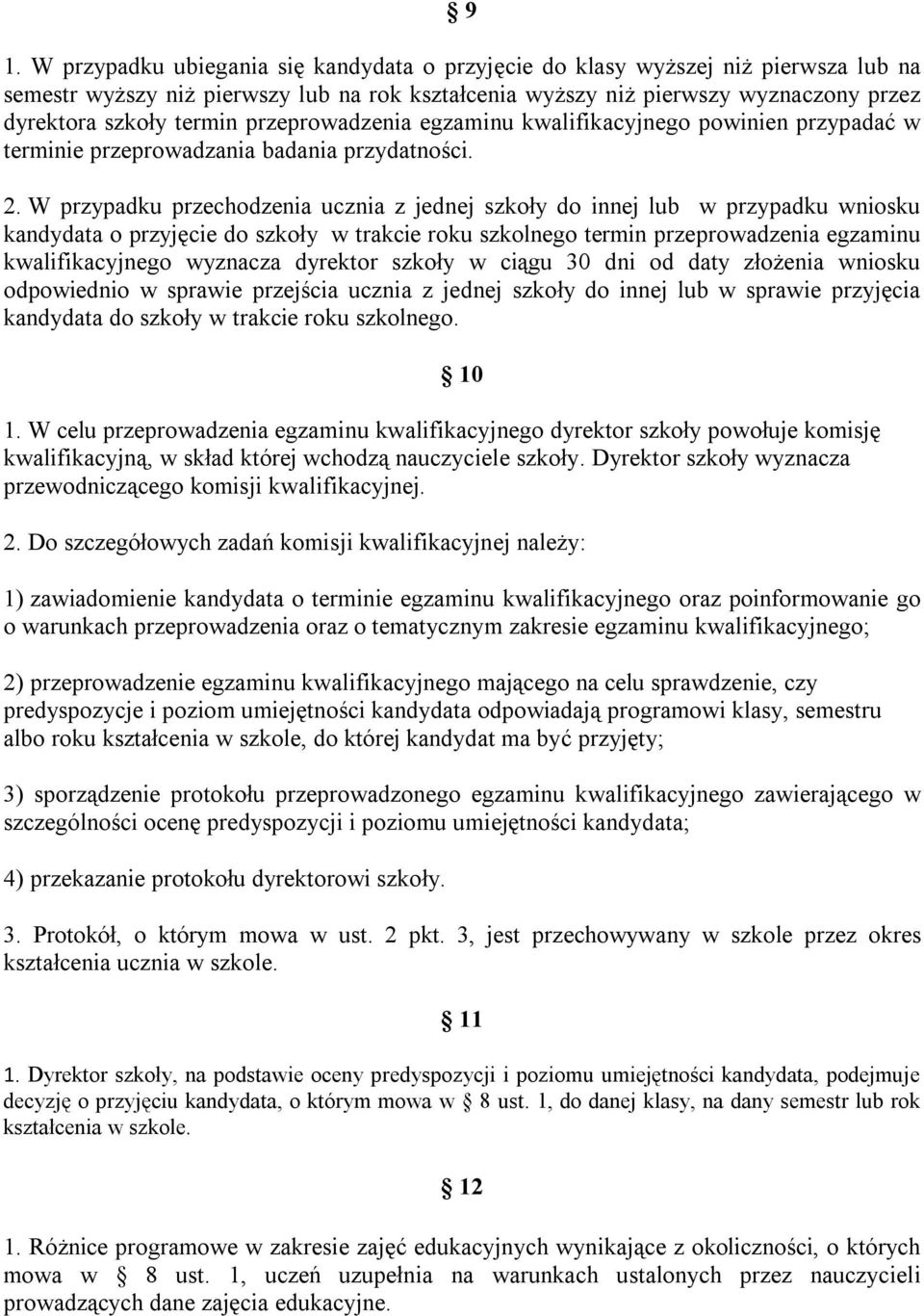 W przypadku przechodzenia ucznia z jednej szkoły do innej lub w przypadku wniosku kandydata o przyjęcie do szkoły w trakcie roku szkolnego termin przeprowadzenia egzaminu kwalifikacyjnego wyznacza